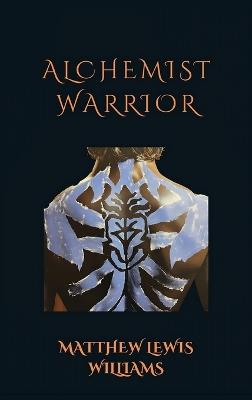 Alchemist Warrior - Matthew Lewis-Williams - cover