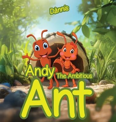 Andy the Ambitious Ant - Dannis G - cover