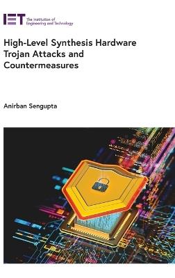 High-Level Synthesis Hardware Trojan Attacks and Countermeasures - Anirban Sengupta - cover