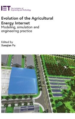 Evolution of the Agricultural Energy Internet: Modeling, simulation and engineering practice - cover