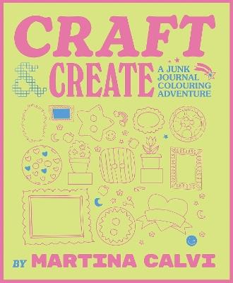 Craft & Create: A Junk Journal Colouring Adventure - Martina Calvi - cover