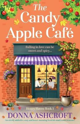 The Candy Apple Café: An utterly addictive, cozy and heart-warming Scottish small-town romance - Donna Ashcroft - cover
