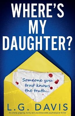 Where's My Daughter?: An utterly gripping, twisty and unputdownable psychological thriller - L G Davis - cover