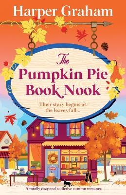 The Pumpkin Pie Book Nook: A totally cozy and addictive autumn romance - Harper Graham - cover