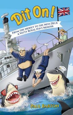 Dit On! From the Mersey to the Mess Deck - A Witty Royal Navy Memoir - Paul Barton - cover