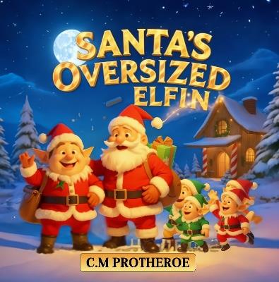 Santa’s Oversized Elflin - C. M. Protheroe - cover