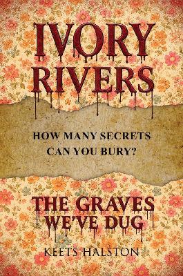 Ivory Rivers: The Graves We've Dug - Keets Halston - cover
