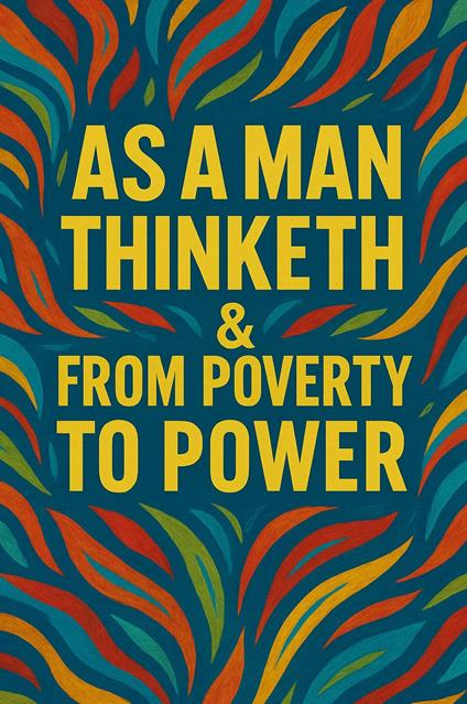 As a Man Thinketh & From Poverty to Power