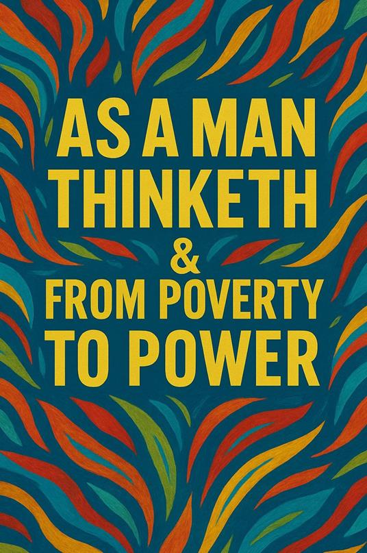 As a Man Thinketh & From Poverty to Power