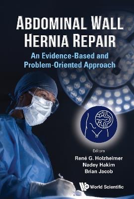 ABDOMINAL WALL HERNIA REPAIR: AN EVIDENCE-BASED AND PROBLEM-ORIENTED APPROACH - cover