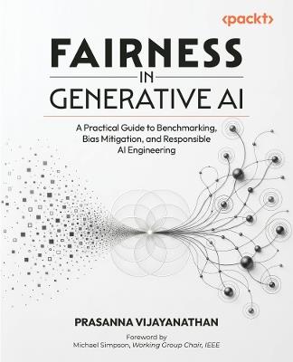 Fairness in Generative AI: A Practical Guide to Benchmarking, Bias Mitigation, and Responsible AI Engineering - Prasanna Vijayanathan - cover
