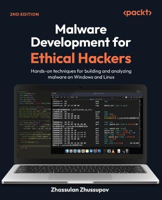 Malware Development for Ethical Hackers: Hands-on techniques for building and analyzing malware on Windows and Linux - Zhassulan Zhussupov - cover