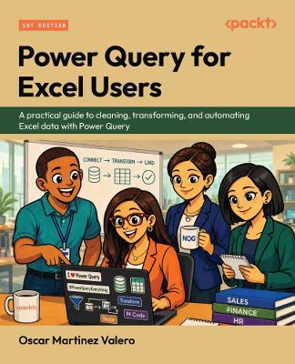 Power Query for Excel Users: A practical guide to cleaning, transforming, and automating Excel data with Power Query - Oscar Martínez Valero - cover