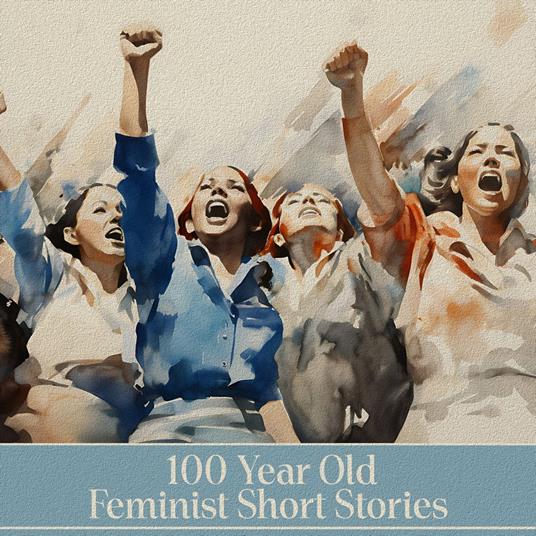 100 year Old Feminist Short Stories
