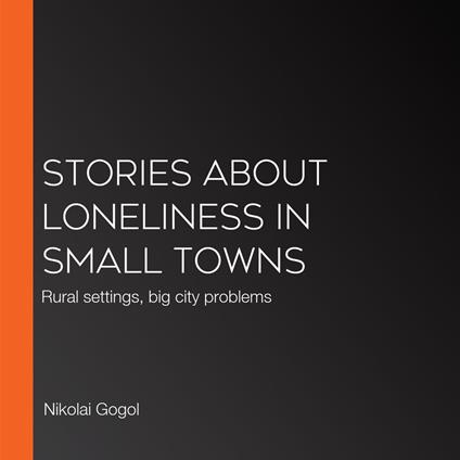 Stories About Loneliness in Small Towns