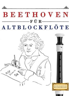 Beethoven für Altblockflöte: 10 Leichte Stücke für AltBlockflöte Anfänger Buch - E C Masterworks - cover