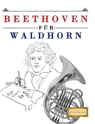 Beethoven für Waldhorn: 10 Leichte Stücke für Waldhorn Anfänger Buch - E C Masterworks - cover