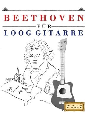 Beethoven für Loog Gitarre: 10 Leichte Stücke für Loog Gitarre Anfänger Buch - E C Masterworks - cover