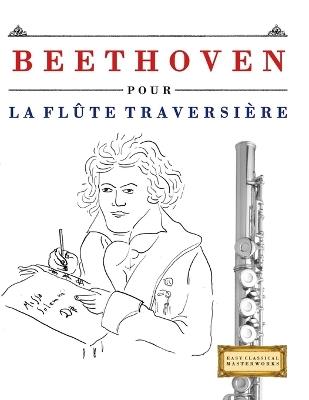 Beethoven pour la Flûte Traversière: 10 pièces faciles pour la Flûte Traversière débutant livre - E C Masterworks - cover
