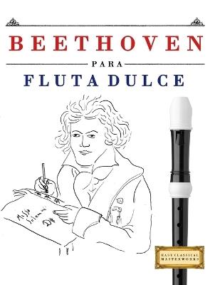 Beethoven para Flauta Dulce: 10 Piezas Fáciles para Flauta Dulce Libro para Principiantes - E C Masterworks - cover