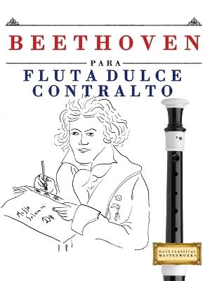 Beethoven para Flauta Dulce Contralto: 10 Piezas Fáciles para Flauta Dulce Contralto Libro para Principiantes - E C Masterworks - cover