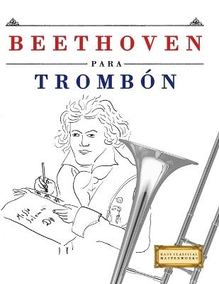 Beethoven para Trombón: 10 Piezas Fáciles para Trombón Libro para Principiantes - E C Masterworks - cover