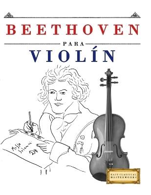 Beethoven para Violín: 10 Piezas Fáciles para Violín Libro para Principiantes - E C Masterworks - cover