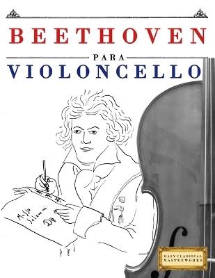 Beethoven para Violoncello: 10 Piezas Fáciles para Violoncello Libro para Principiantes - E C Masterworks - cover