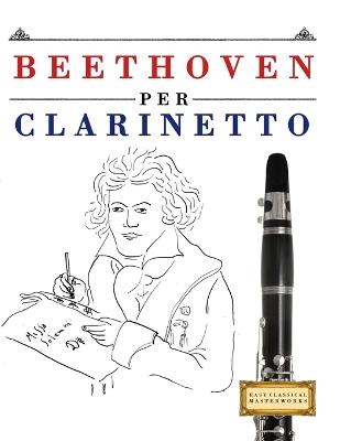 Beethoven per Clarinetto: 10 Pezzi Facili per Clarinetto Libro per Principianti - E C Masterworks - cover