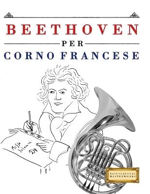Beethoven per Corno Francese: 10 Pezzi Facili per Corno Francese Libro per Principianti - E C Masterworks - cover