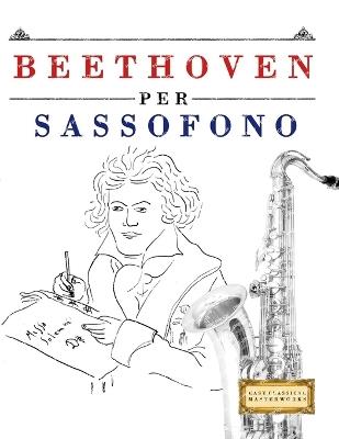 Beethoven per Sassofono: 10 Pezzi Facili per Sassofono Libro per Principianti - E C Masterworks - cover