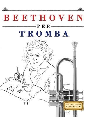 Beethoven per Tromba: 10 Pezzi Facili per Tromba Libro per Principianti - E C Masterworks - cover