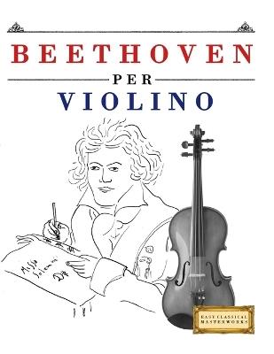 Beethoven per Violino: 10 Pezzi Facili per Violino Libro per Principianti - E C Masterworks - cover