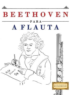 Beethoven para a Flauta: 10 peças fáciles para a Flauta livro para principiantes - E C Masterworks - cover