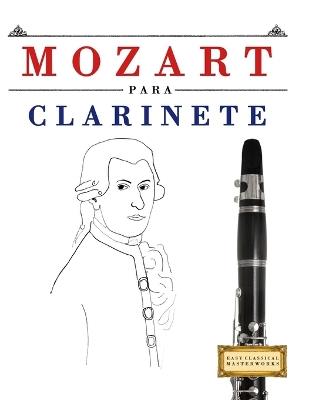 Mozart para Clarinete: 10 Piezas Fáciles para Clarinete Libro para Principiantes - E C Masterworks - cover