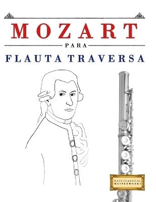 Mozart para Flauta Traversa: 10 Piezas Fáciles para Flauta Traversa Libro para Principiantes - E C Masterworks - cover