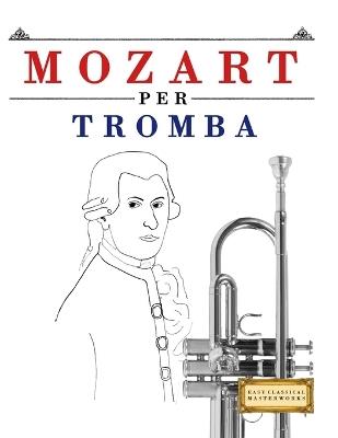 Mozart per Tromba: 10 Pezzi Facili per Tromba Libro per Principianti - E C Masterworks - cover