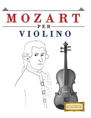 Mozart per Violino: 10 Pezzi Facili per Violino Libro per Principianti - E C Masterworks - cover