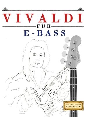 Vivaldi für E-Bass: 10 Leichte Stücke für E-Bass Anfänger Buch - E C Masterworks - cover
