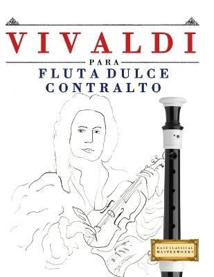 Vivaldi para Flauta Dulce Contralto: 10 Piezas Fáciles para Flauta Dulce Contralto Libro para Principiantes - E C Masterworks - cover