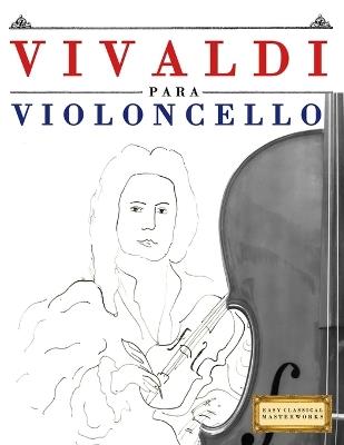 Vivaldi para Violoncello: 10 Piezas Fáciles para Violoncello Libro para Principiantes - E C Masterworks - cover