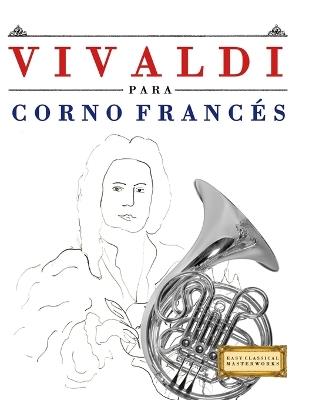 Vivaldi para Corno Francés: 10 Piezas Fáciles para Corno Francés Libro para Principiantes - E C Masterworks - cover