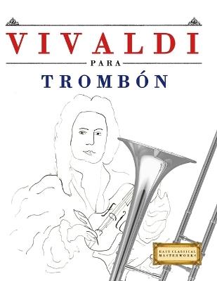 Vivaldi para Trombón: 10 Piezas Fáciles para Trombón Libro para Principiantes - E C Masterworks - cover