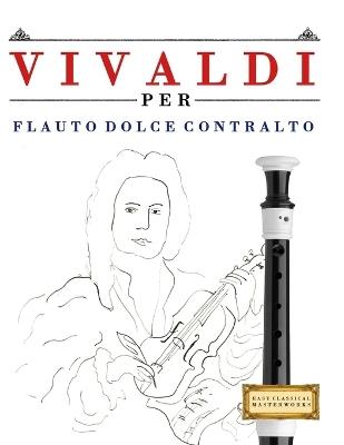 Vivaldi per Flauto Dolce Contralto: 10 Pezzi Facili per Flauto Dolce Contralto Libro per Principianti - E C Masterworks - cover