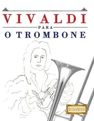 Vivaldi para o Trombone: 10 peças fáciles para o Trombone livro para principiantes - E C Masterworks - cover