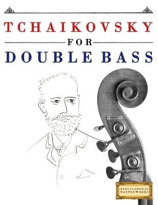 Tchaikovsky for Double Bass: 10 Easy Themes for Double Bass Beginner Book - E C Masterworks - cover