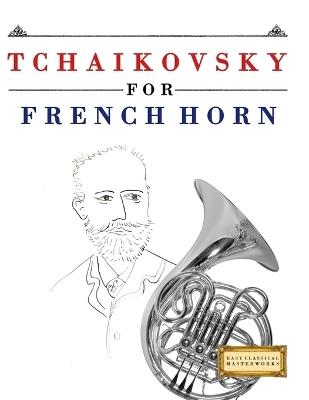 Tchaikovsky for French Horn: 10 Easy Themes for French Horn Beginner Book - E C Masterworks - cover