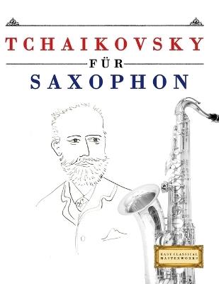 Tchaikovsky für Saxophon: 10 Leichte Stücke für Saxophon Anfänger Buch - E C Masterworks - cover