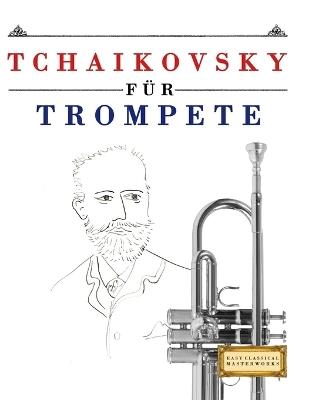 Tchaikovsky für Trompete: 10 Leichte Stücke für Trompete Anfänger Buch - E C Masterworks - cover