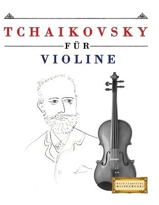 Tchaikovsky für Violine: 10 Leichte Stücke für Violine Anfänger Buch - E C Masterworks - cover